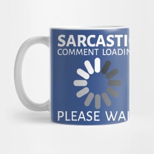 sarcastic comment loading Mug